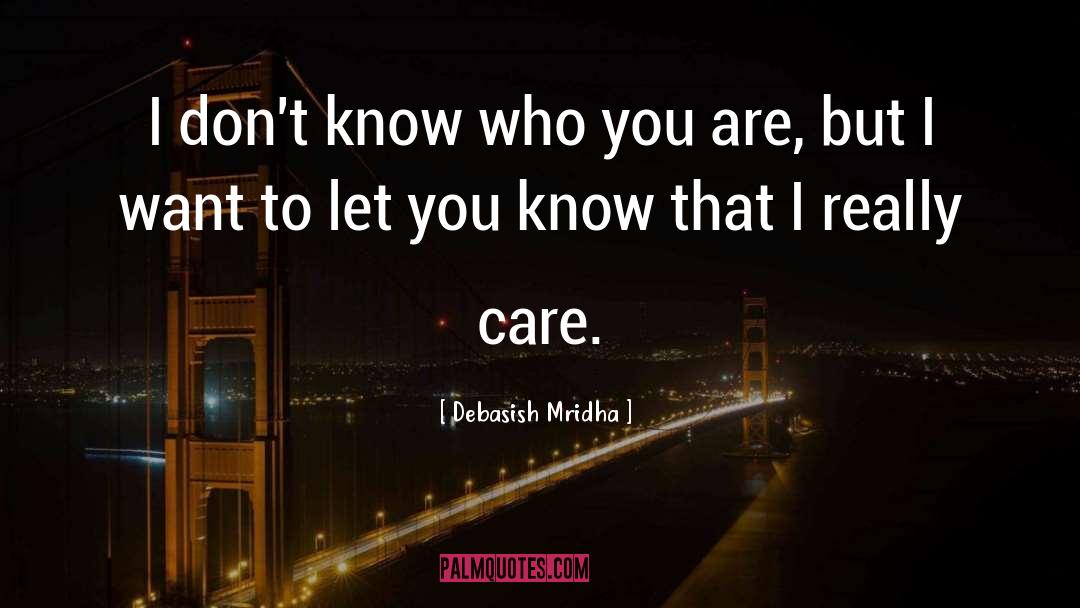 I Don T Know Who You Are quotes by Debasish Mridha