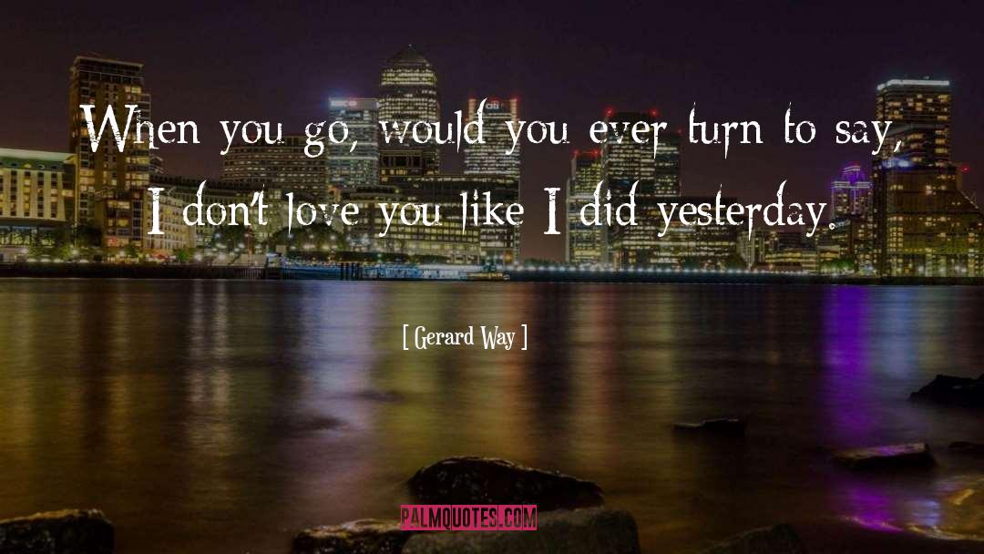 I Don T Love You quotes by Gerard Way