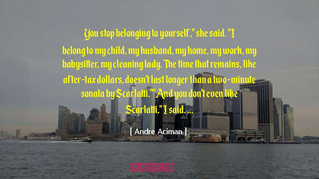 I Dont Belong Anywhere quotes by Andre Aciman