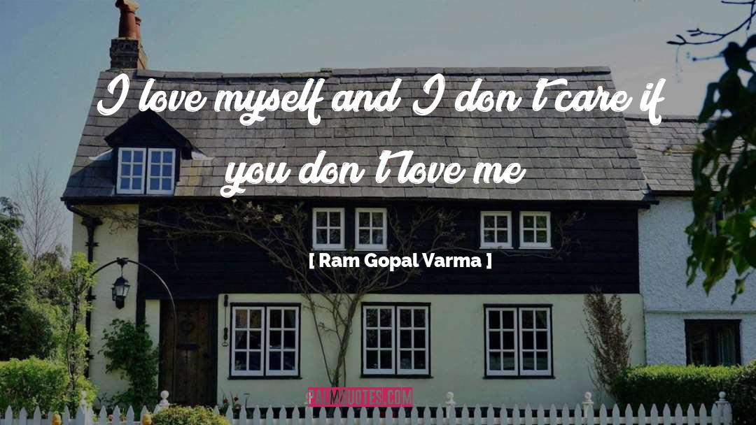 I Dont Care Who I Lose quotes by Ram Gopal Varma