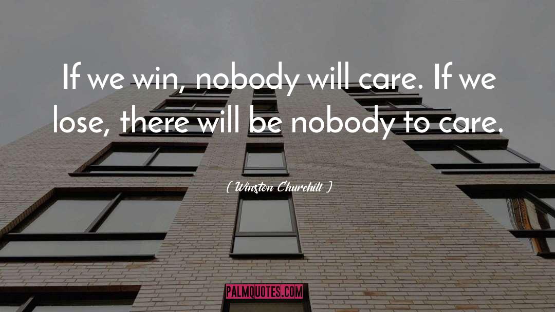 I Dont Care Who I Lose quotes by Winston Churchill