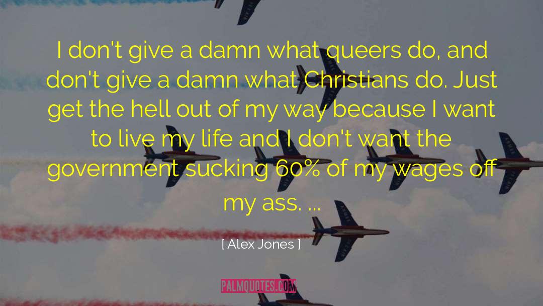 I Dont Give A Damn quotes by Alex Jones