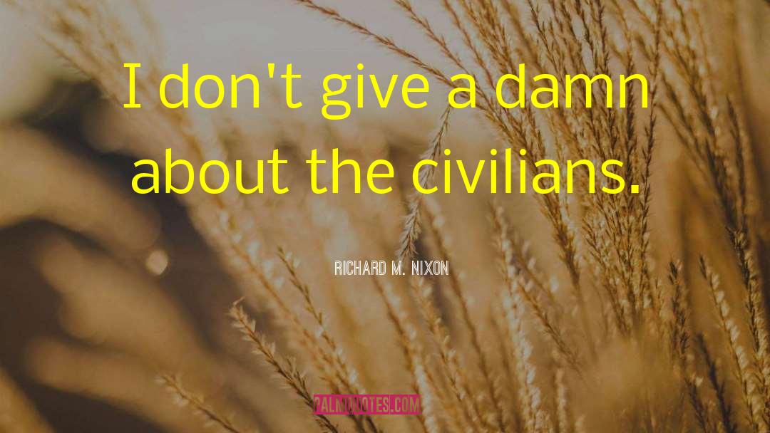 I Dont Give A Damn quotes by Richard M. Nixon