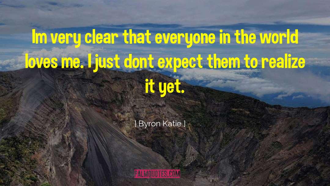 I Dont Have Much Time Left quotes by Byron Katie