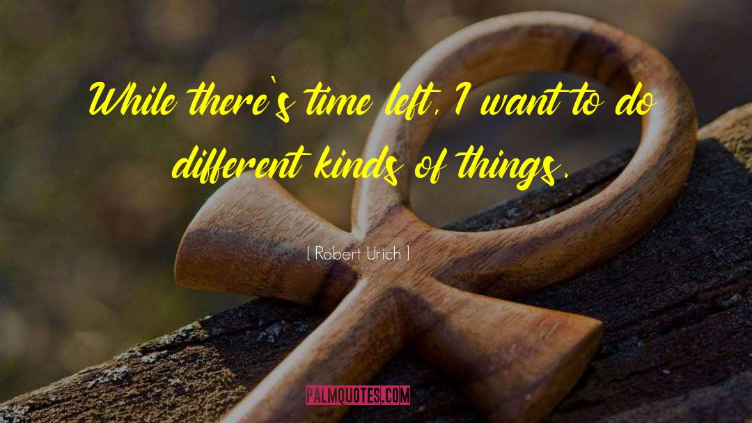 I Dont Have Much Time Left quotes by Robert Urich