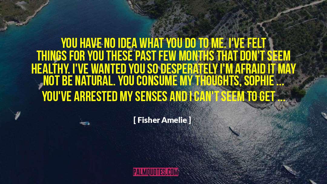 I Dont Know What To Do With Myself quotes by Fisher Amelie