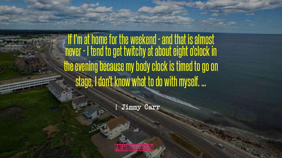 I Dont Know What To Do With Myself quotes by Jimmy Carr