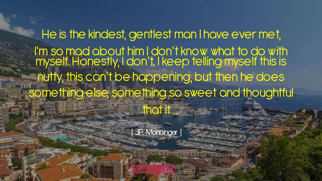 I Dont Know What To Do With Myself quotes by J.P. Monninger