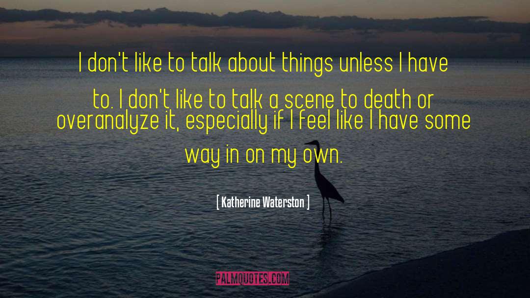 I Dont Like To Talk About Myself quotes by Katherine Waterston