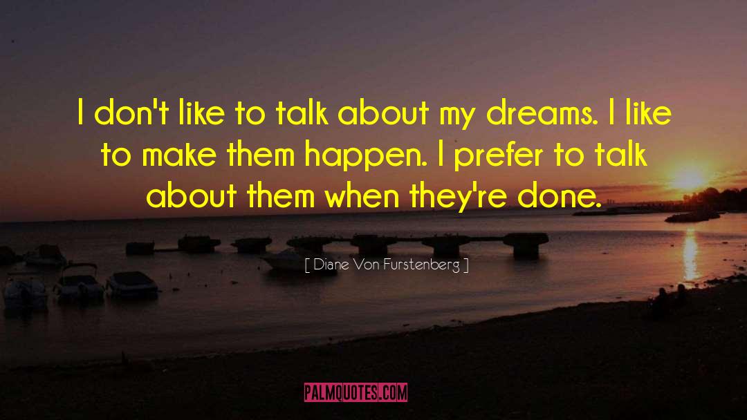 I Dont Like To Talk About Myself quotes by Diane Von Furstenberg