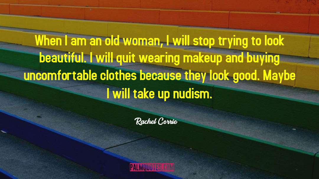 I Dont Need Makeup To Look Beautiful quotes by Rachel Corrie