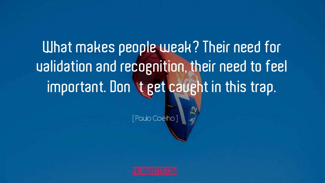 I Dont Need Recognition quotes by Paulo Coelho