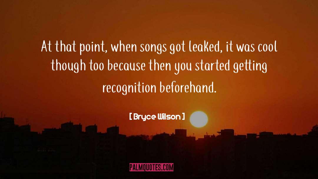 I Dont Need Recognition quotes by Bryce Wilson