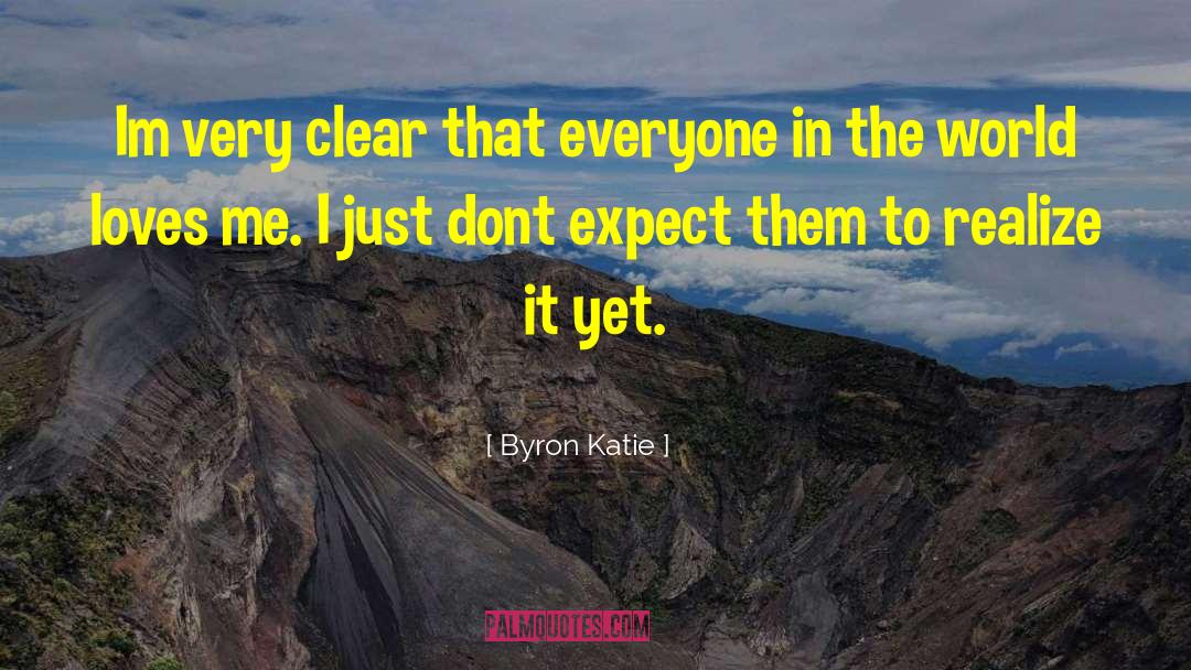 I Dont Need Recognition quotes by Byron Katie