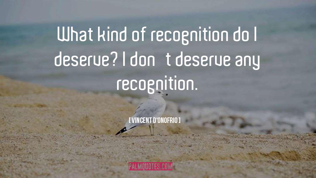 I Dont Need Recognition quotes by Vincent D'Onofrio