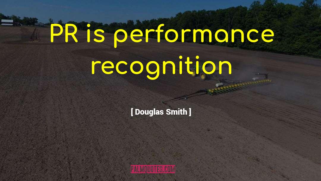 I Dont Need Recognition quotes by Douglas Smith