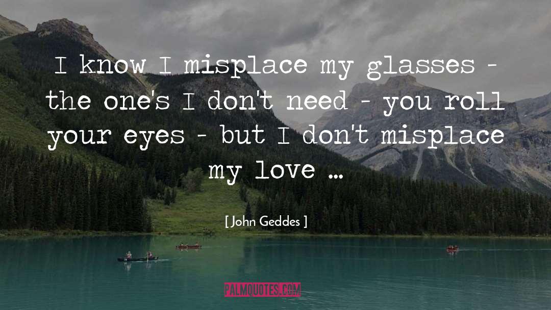 I Dont Need You quotes by John Geddes