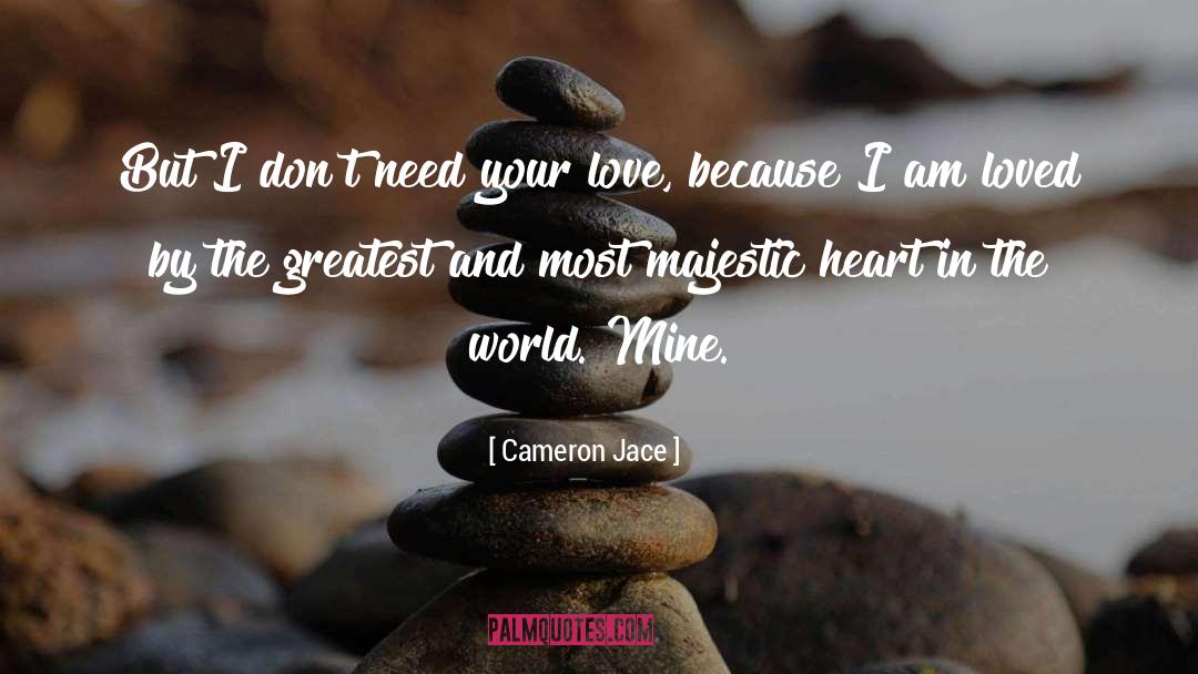 I Dont Need Your Love quotes by Cameron Jace