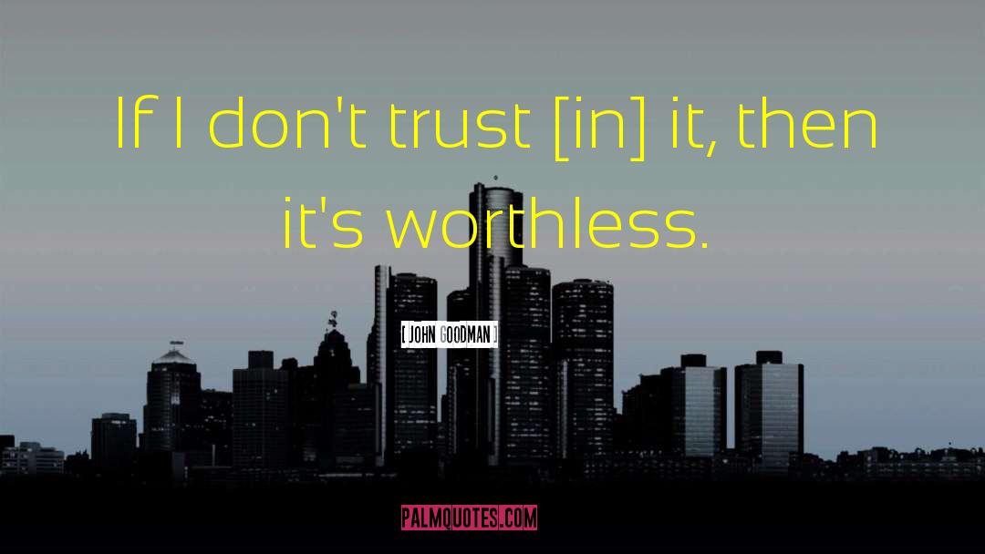 I Dont Trust You quotes by John Goodman