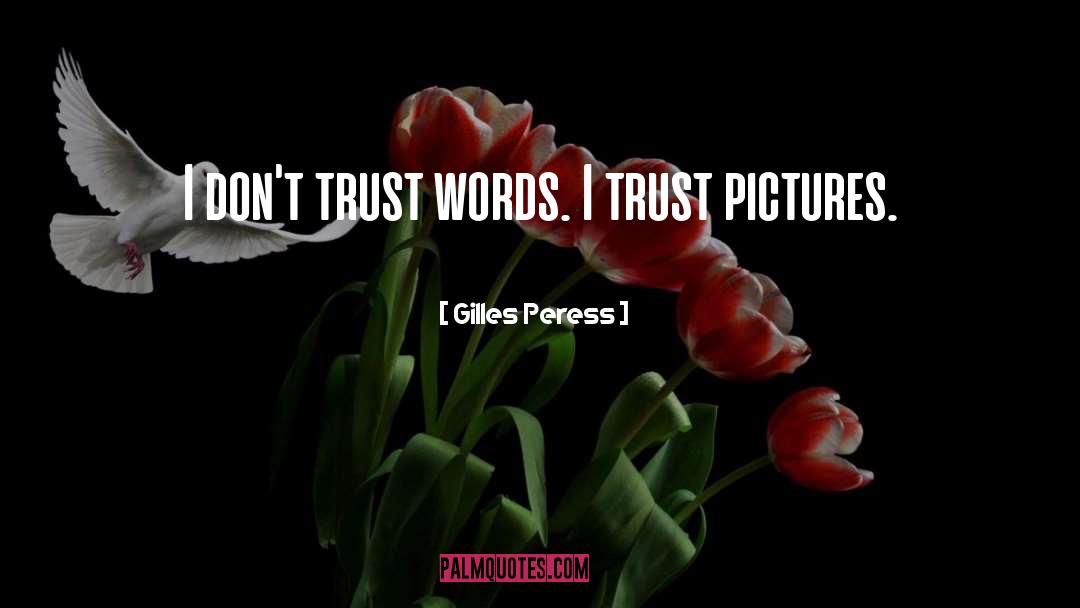 I Dont Trust You quotes by Gilles Peress