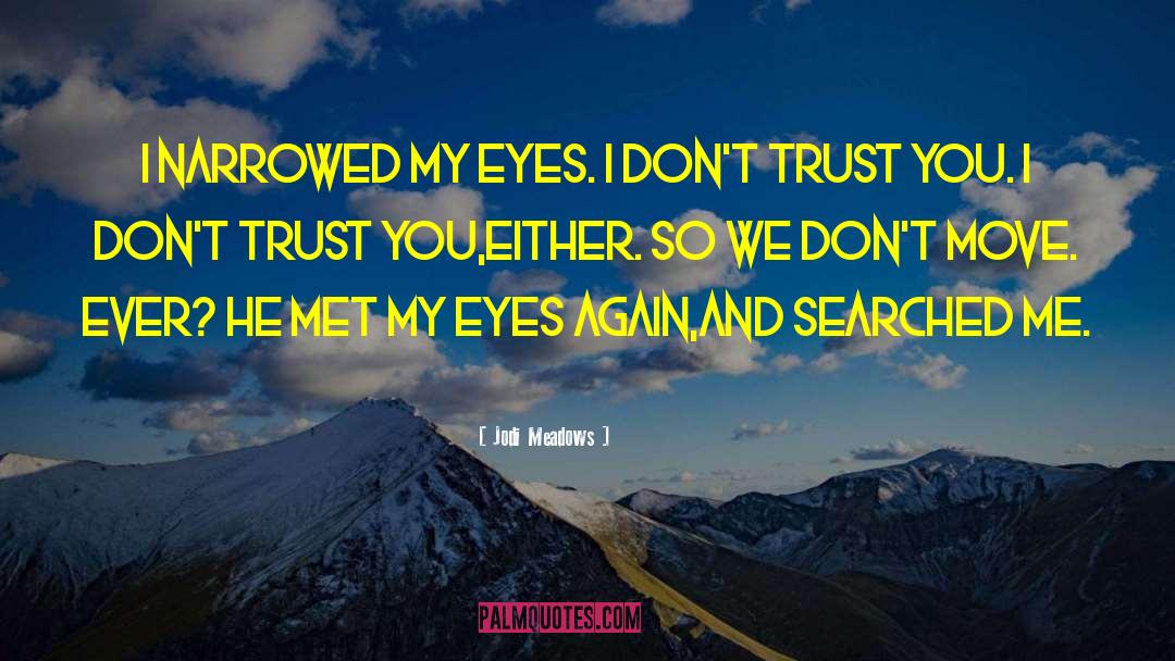 I Dont Trust You quotes by Jodi Meadows