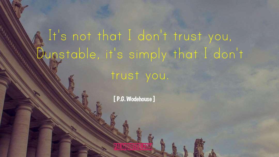 I Dont Trust You quotes by P.G. Wodehouse