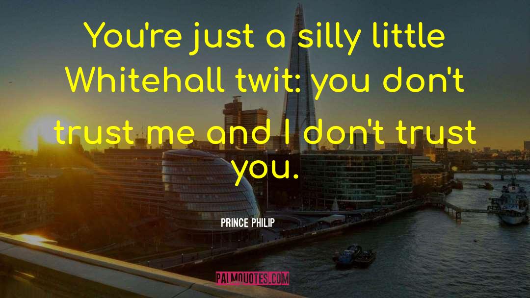 I Dont Trust You quotes by Prince Philip
