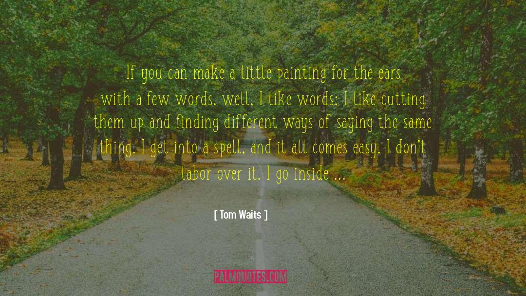 I Dont Want Easy Love quotes by Tom Waits