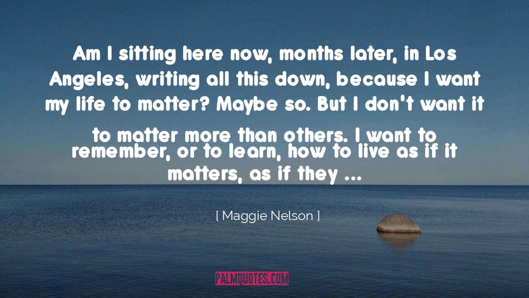I Dont Want It quotes by Maggie Nelson