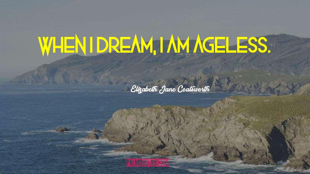 I Dream quotes by Elizabeth Jane Coatsworth