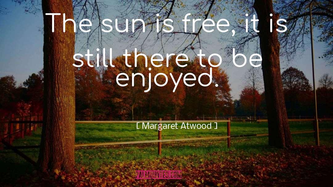 I Enjoyed It quotes by Margaret Atwood
