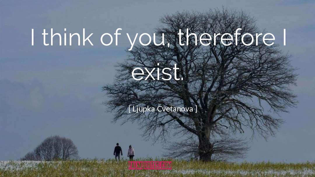 I Exist quotes by Ljupka Cvetanova