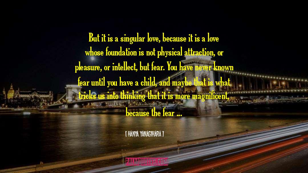 I Fear Love quotes by Hanya Yanagihara