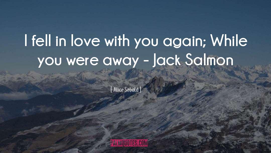 I Fell In Love With You quotes by Alice Sebold