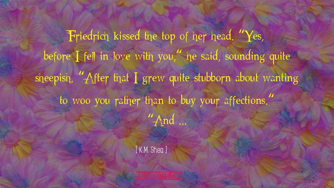 I Fell In Love With You quotes by K.M. Shea