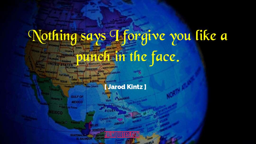 I Forgive You quotes by Jarod Kintz