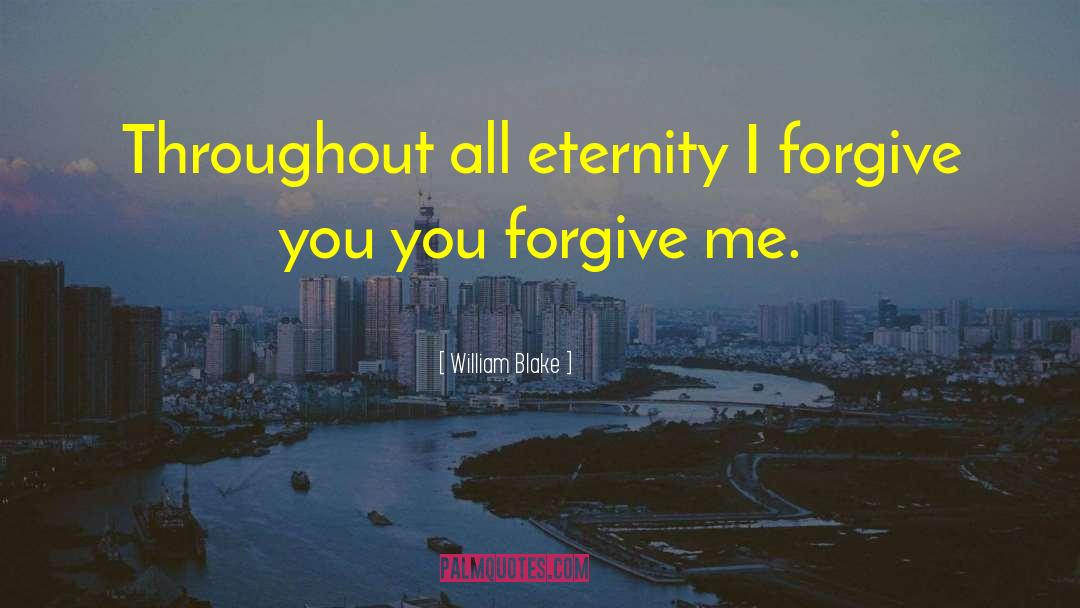 I Forgive You quotes by William Blake