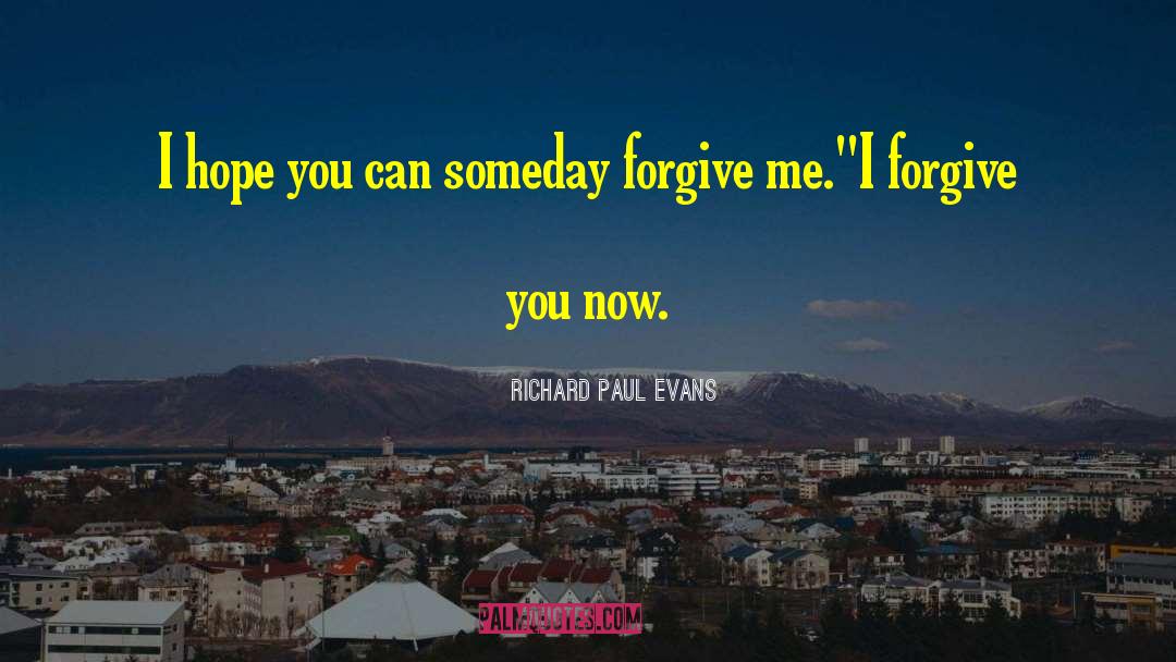 I Forgive You quotes by Richard Paul Evans