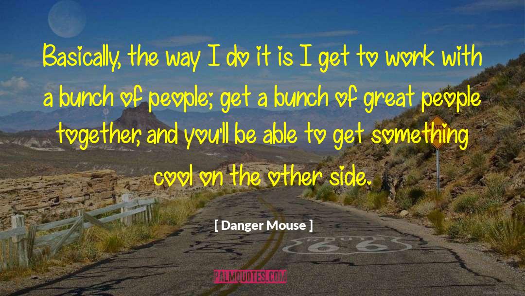 I Get Butterflies quotes by Danger Mouse