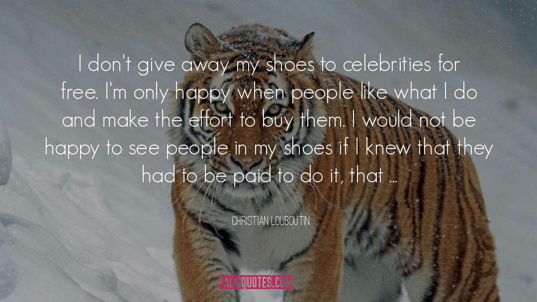 I Give What I Have quotes by Christian Louboutin