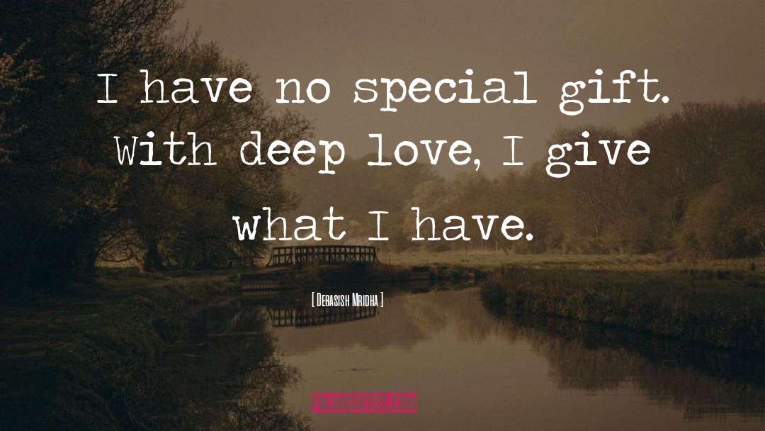 I Give What I Have quotes by Debasish Mridha