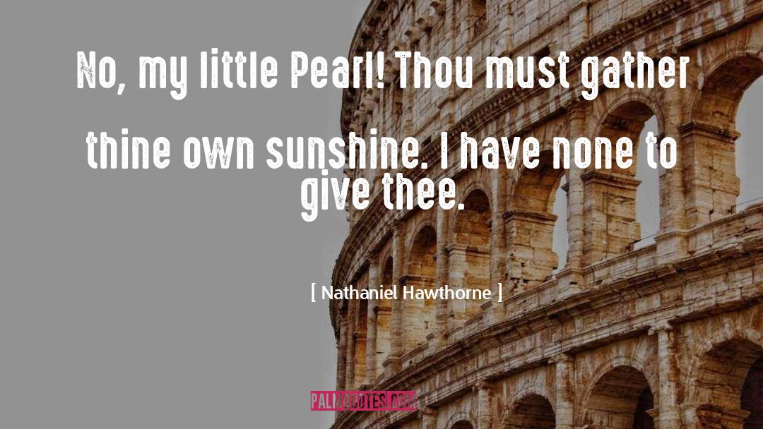 I Got Sunshine On A Cloudy Day quotes by Nathaniel Hawthorne