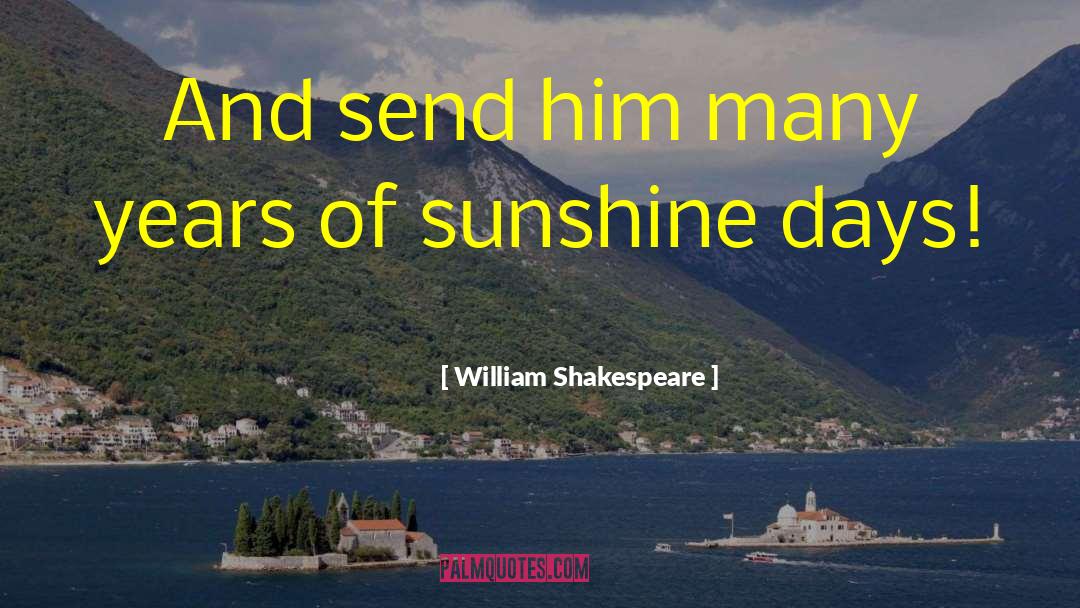I Got Sunshine On A Cloudy Day quotes by William Shakespeare