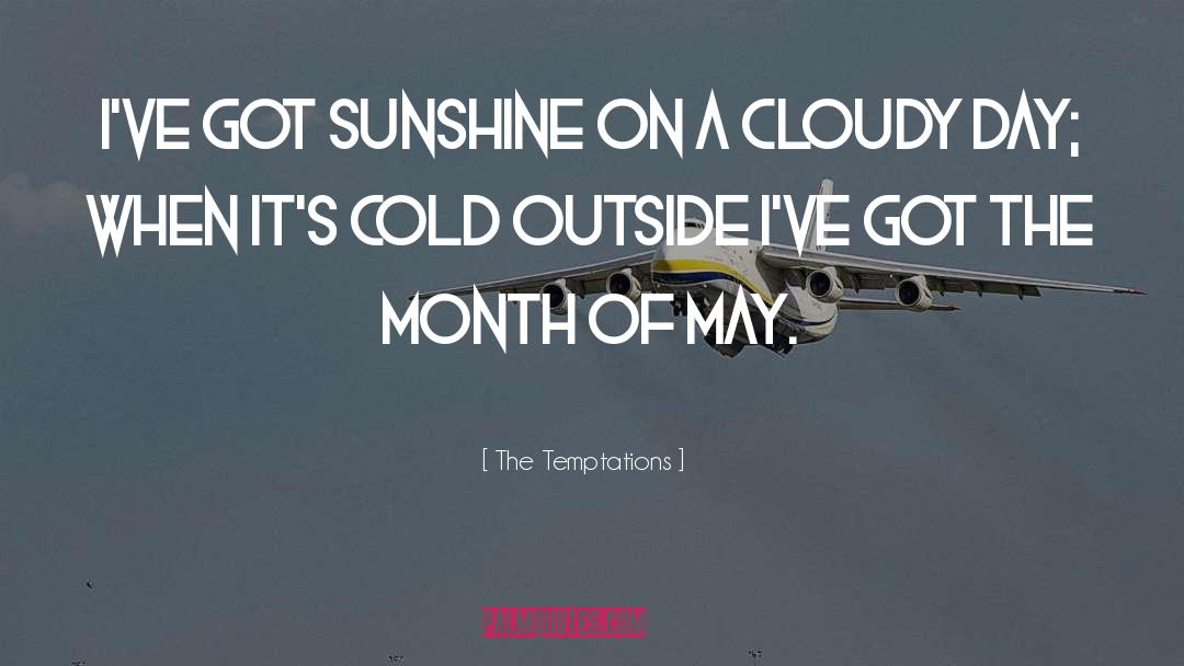 I Got Sunshine On A Cloudy Day quotes by The Temptations