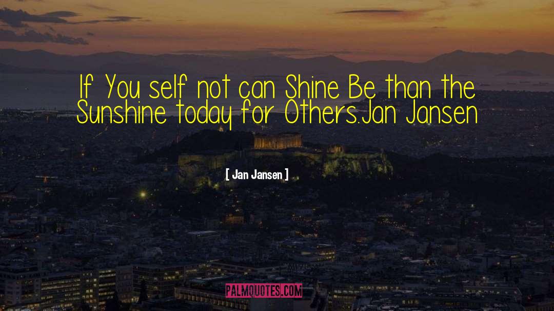 I Got Sunshine On A Cloudy Day quotes by Jan Jansen