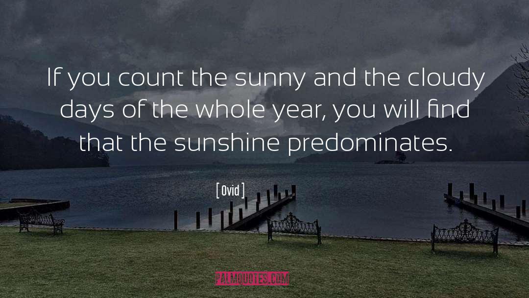 I Got Sunshine On A Cloudy Day quotes by Ovid
