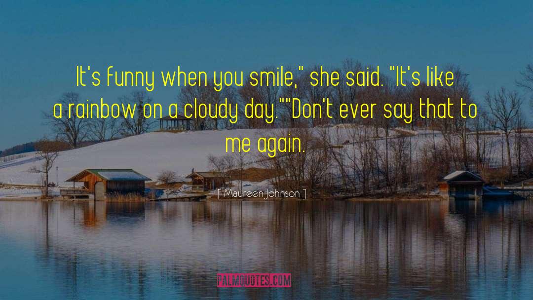 I Got Sunshine On A Cloudy Day quotes by Maureen Johnson