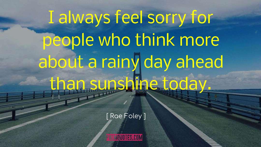I Got Sunshine On A Cloudy Day quotes by Rae Foley