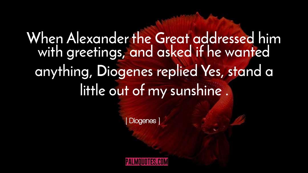 I Got Sunshine On A Cloudy Day quotes by Diogenes