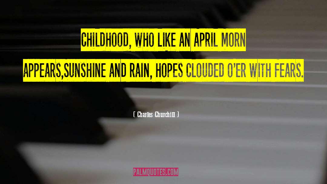 I Got Sunshine On A Cloudy Day quotes by Charles Churchill